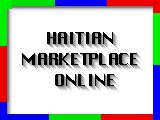 Welcome to  HaitiAN Marketplace  Online ,  your secure online shopping source for merchandise. Haitien Market Place Online: Find everything you need: Books, music, DVD, VHS, Magazines, Electronics,  Nenwpaper, magazines,Everything  Haitian, by Haitan and for haitian..... .  Un centre du livre haïtien sur internet. Des ouvrages d'Haiti et sur Haiti. .One of the most powerful  Haitian information pages. You will find everything Haitian on it. Check it out .Haitian products & services:: Books, Music, Flag, travel info, Cars, Hotels, stamps, arts... Haitian Market place  center. online   